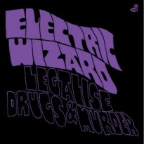 Electric Wizard – Legalise Drugs and Murder Electric Wizard – Legalise Drugs and Murder